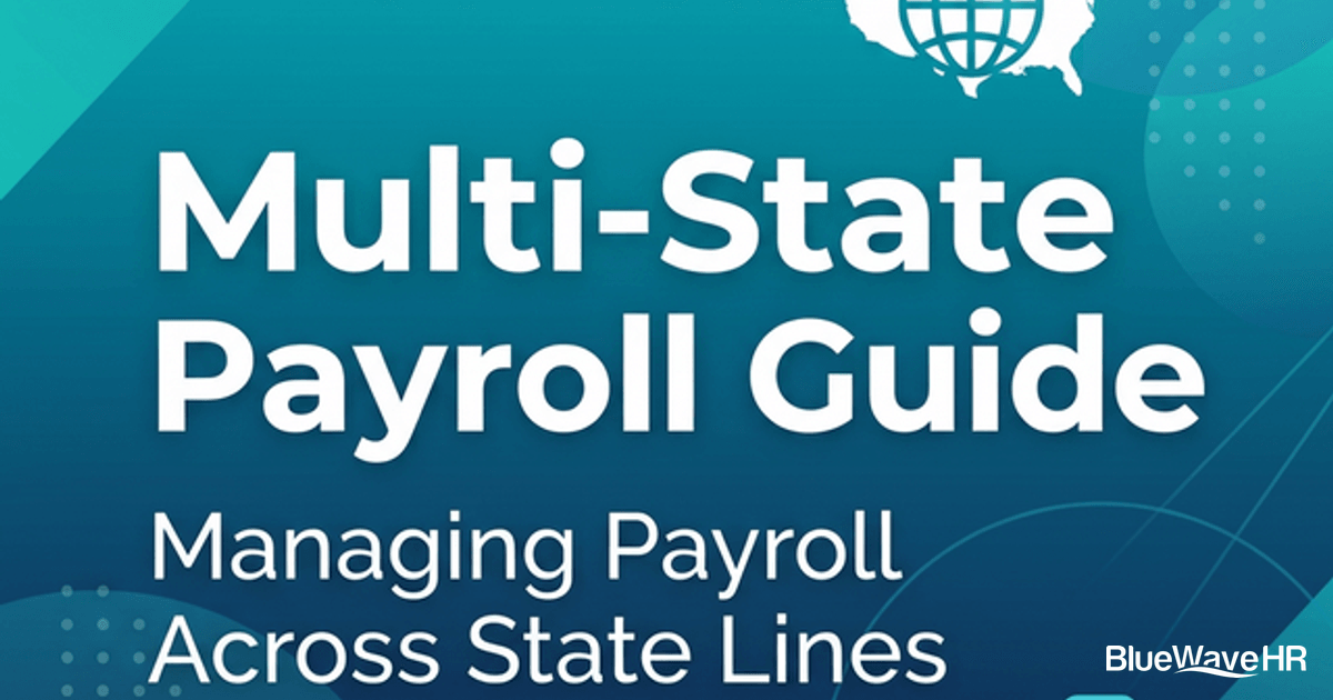 State Payroll How to Handle Multi-State Payroll: A Complete Guide for 2026 | BlueWave HR